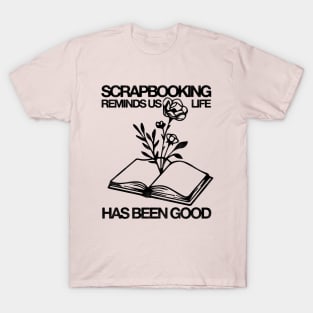 Scrapbooking Reminds Us Life Has Been Good T-Shirt